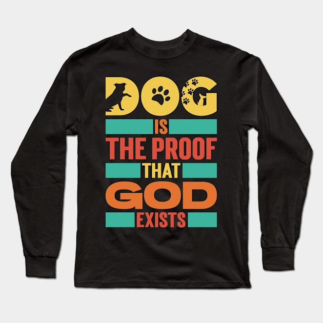 Dog Is The Proof That God Exists v3 Long Sleeve T-Shirt by Emma